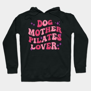 Dog Mother Pilates Mother'S Day Quote Hoodie